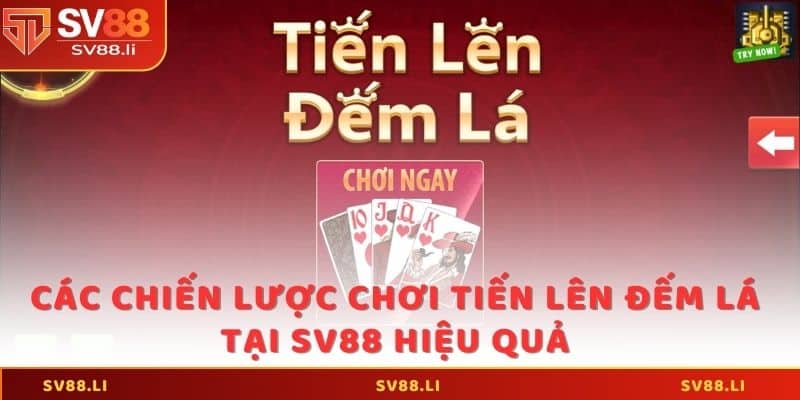 Các chiến lược chơi Tiến lên đếm lá tại SV88 hiệu quả