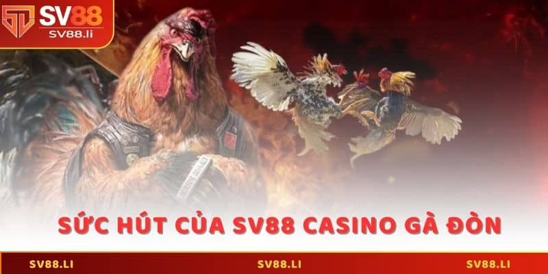 Đặc trưng và sức hút của trò chơi SV88 Casino gà đòn