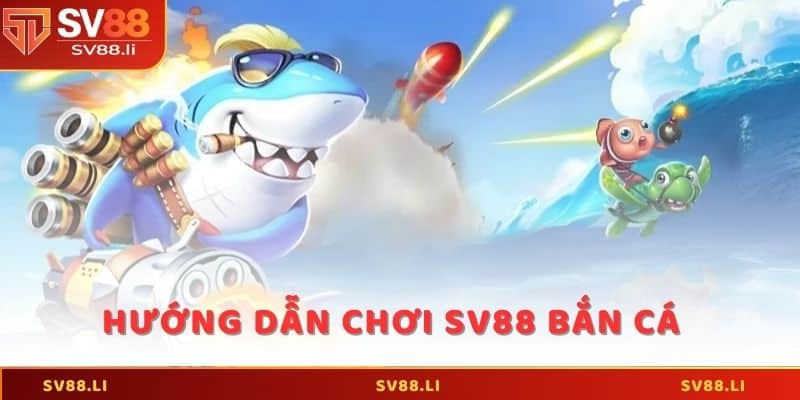 Hướng dẫn chơi SV88 bắn cá trực tuyến cho game thủ