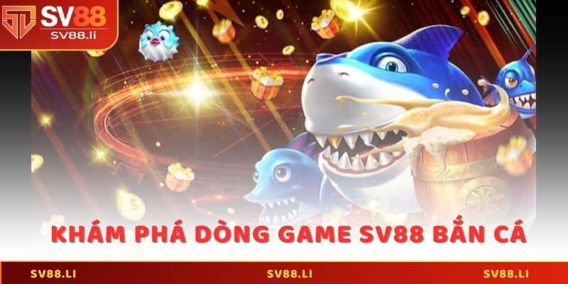 Khám phá dòng game SV88 bắn cá cho cược thủ