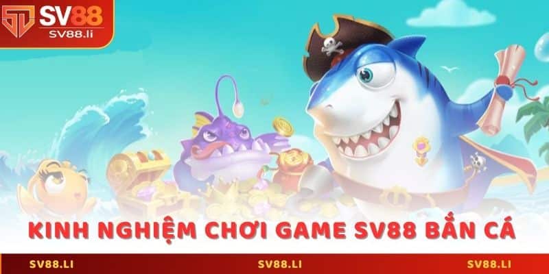 Kinh nghiệm chơi game SV88 bắn cá cho tân thủ