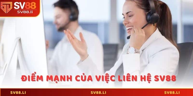 Những điểm mạnh nổi bật của việc liên hệ SV88